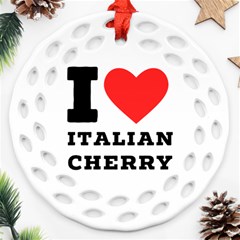 I Love Italian Cherry Round Filigree Ornament (two Sides) by ilovewhateva