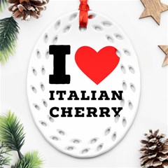 I Love Italian Cherry Oval Filigree Ornament (two Sides) by ilovewhateva