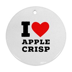 I Love Apple Crisp Ornament (round) by ilovewhateva