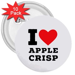 I Love Apple Crisp 3  Buttons (10 Pack)  by ilovewhateva