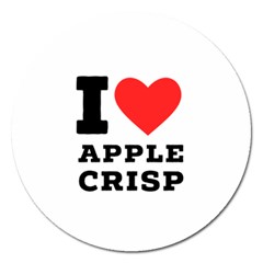 I Love Apple Crisp Magnet 5  (round) by ilovewhateva