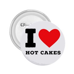 I Love Hot Cakes 2 25  Buttons by ilovewhateva