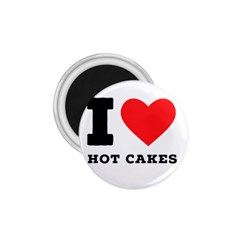 I Love Hot Cakes 1 75  Magnets by ilovewhateva