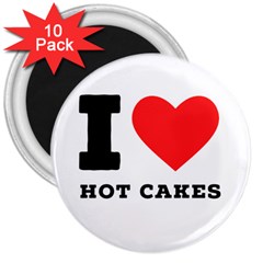 I Love Hot Cakes 3  Magnets (10 Pack)  by ilovewhateva