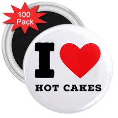 I Love Hot Cakes 3  Magnets (100 Pack) by ilovewhateva