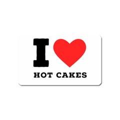 I Love Hot Cakes Magnet (name Card) by ilovewhateva