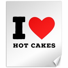 I Love Hot Cakes Canvas 8  X 10  by ilovewhateva