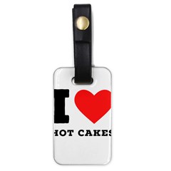 I Love Hot Cakes Luggage Tag (one Side) by ilovewhateva