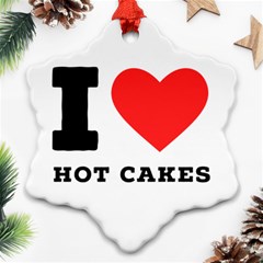 I Love Hot Cakes Snowflake Ornament (two Sides) by ilovewhateva