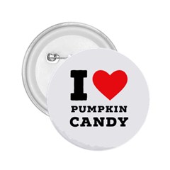 I Love Pumpkin Candy 2 25  Buttons by ilovewhateva