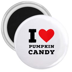 I Love Pumpkin Candy 3  Magnets by ilovewhateva