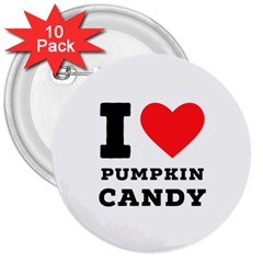 I Love Pumpkin Candy 3  Buttons (10 Pack)  by ilovewhateva