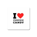 I love pumpkin candy Square Magnet Front