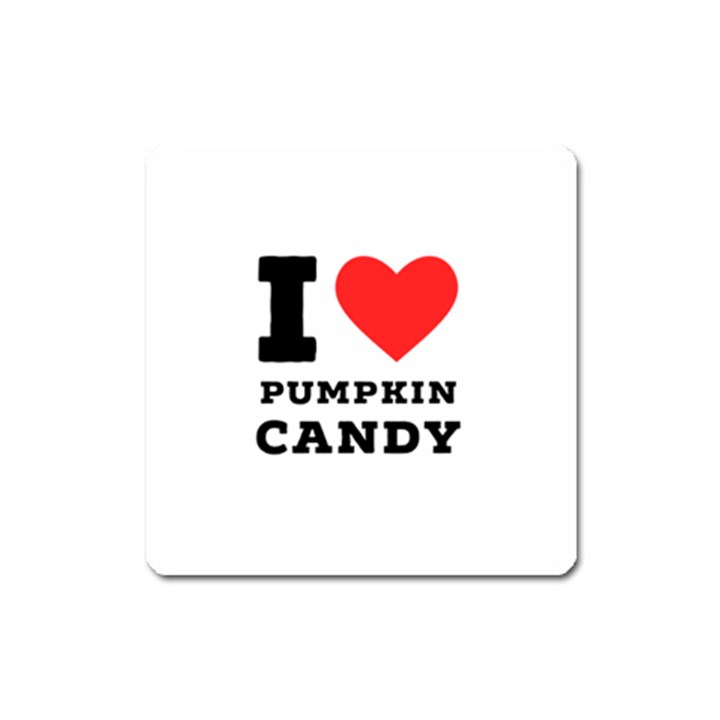 I love pumpkin candy Square Magnet