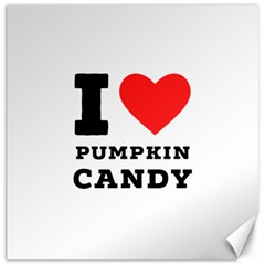 I Love Pumpkin Candy Canvas 12  X 12  by ilovewhateva