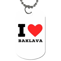 I Love Baklava Dog Tag (one Side) by ilovewhateva