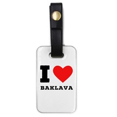 I Love Baklava Luggage Tag (one Side) by ilovewhateva