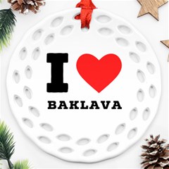 I Love Baklava Ornament (round Filigree) by ilovewhateva