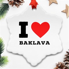 I Love Baklava Snowflake Ornament (two Sides) by ilovewhateva