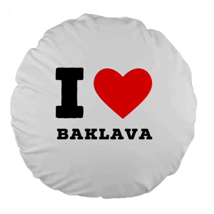 I love baklava Large 18  Premium Round Cushions