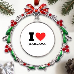 I Love Baklava Metal X mas Wreath Ribbon Ornament by ilovewhateva