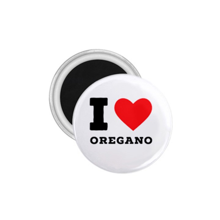 I love oregano 1.75  Magnets