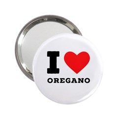 I Love Oregano 2 25  Handbag Mirrors by ilovewhateva