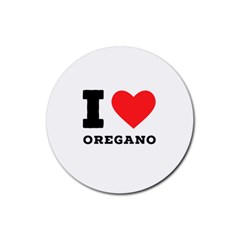 I Love Oregano Rubber Round Coaster (4 Pack) by ilovewhateva