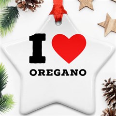 I Love Oregano Star Ornament (two Sides) by ilovewhateva