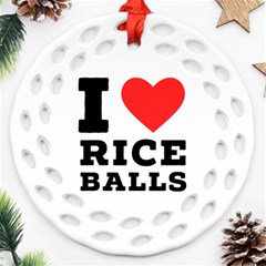 I Love Rice Balls Round Filigree Ornament (two Sides) by ilovewhateva