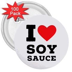 I Love Soy Sauce 3  Buttons (100 Pack)  by ilovewhateva