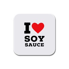 I Love Soy Sauce Rubber Square Coaster (4 Pack) by ilovewhateva