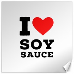 I Love Soy Sauce Canvas 16  X 16  by ilovewhateva