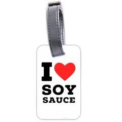 I Love Soy Sauce Luggage Tag (one Side) by ilovewhateva