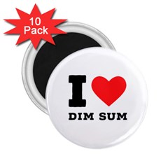 I Love Dim Sum 2 25  Magnets (10 Pack)  by ilovewhateva