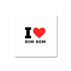 I Love Dim Sum Square Magnet by ilovewhateva