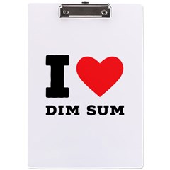 I Love Dim Sum A4 Acrylic Clipboard by ilovewhateva