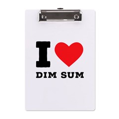 I Love Dim Sum A5 Acrylic Clipboard by ilovewhateva