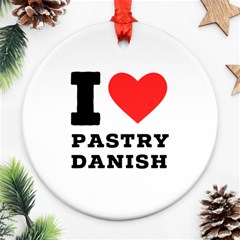 I Love Pastry Danish Ornament (round) by ilovewhateva