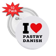 I Love Pastry Danish 2 25  Buttons (10 Pack)  by ilovewhateva