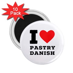 I Love Pastry Danish 2 25  Magnets (10 Pack)  by ilovewhateva