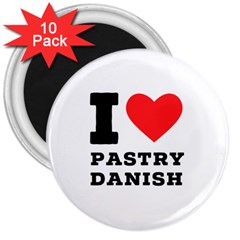 I Love Pastry Danish 3  Magnets (10 Pack)  by ilovewhateva