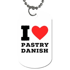 I Love Pastry Danish Dog Tag (one Side) by ilovewhateva