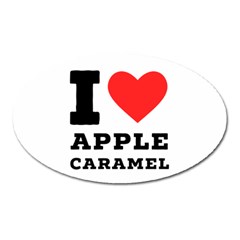 I Love Apple Caramel Oval Magnet by ilovewhateva