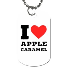 I Love Apple Caramel Dog Tag (one Side) by ilovewhateva