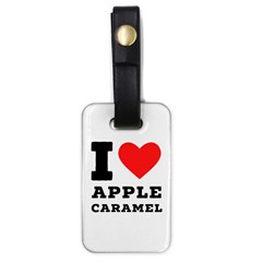 I Love Apple Caramel Luggage Tag (one Side) by ilovewhateva