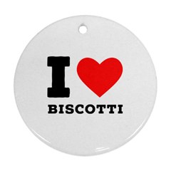 I Love Biscotti Ornament (round) by ilovewhateva