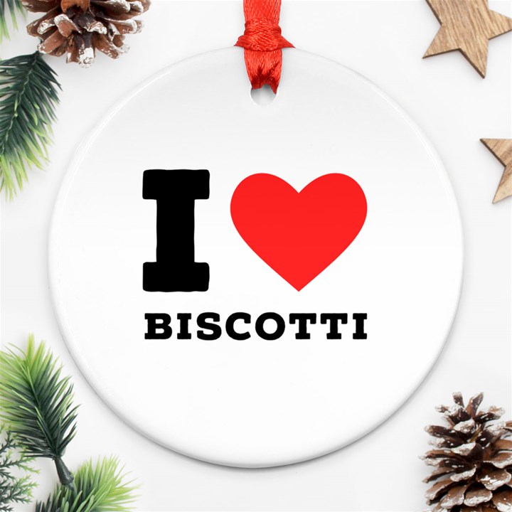 I love biscotti Ornament (Round)