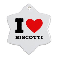 I Love Biscotti Snowflake Ornament (two Sides) by ilovewhateva