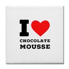 I Love Chocolate Mousse Tile Coaster by ilovewhateva